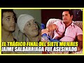 La vida y el triste final de jaime saldarriaga el siete mujeres  lo confundieron