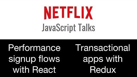 Netflix JavaScript Talks - Performance Signup in React & Transactional Apps with Redux