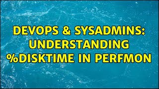 Celebrity DevOps & SysAdmins: Understanding %DiskTime in Perfmon Wealth