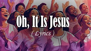 Oh, It Is Jesus(lyric) Best Gospel Songs Of All Time