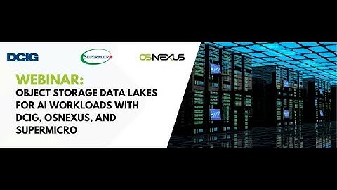 Object Storage Data Lakes for AI Workloads Webinar with DCIG, Supermicro, and OSNexus