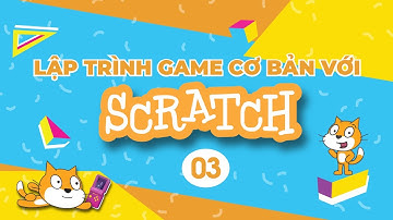 Lập trình Scratch cơ bản: Các câu lệnh cơ bản trong Scratch (Phần 3)