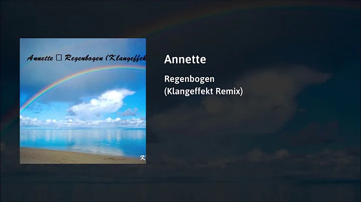 Annette - Regenbogen (Klangeffekt Remix)