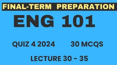 Eng101 final term preparations 2024 | Eng101 Quiz 4 2024 | Lec 30 to 35 | 30 Mcqs | VU Nexus