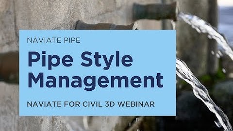 Pipe Style Management in Naviate Pipe - recorded Naviate for Civil 3D webinar