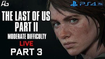 The Last of Us Part II | MODERATE DIFFICULTY | PS4 Pro - Episode 3 (LIVE)