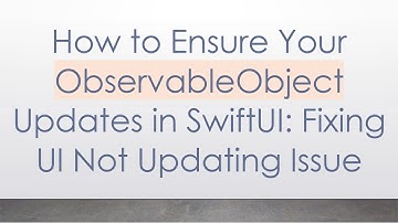 How to Ensure Your ObservableObject Updates in SwiftUI: Fixing UI Not Updating Issue