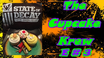 #StateOfDecay-Level 99 Cupcake Krew E3