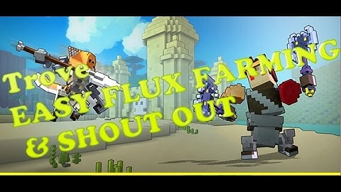 Trove Ps4 - Make 30K - 50K Flux Per Hour! + Shout Out to 5 Youtubers!