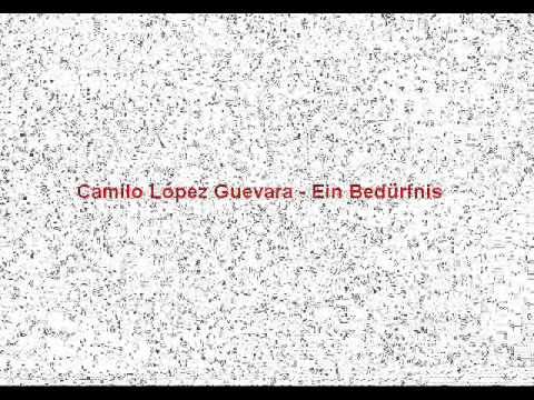 Camilo Lpez Guevara - Ein Bedrfnis - first Version
