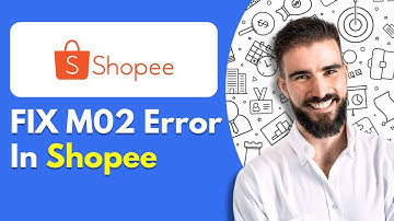 How to FIX M02 Error In Shopee | 2025 Updated Guide