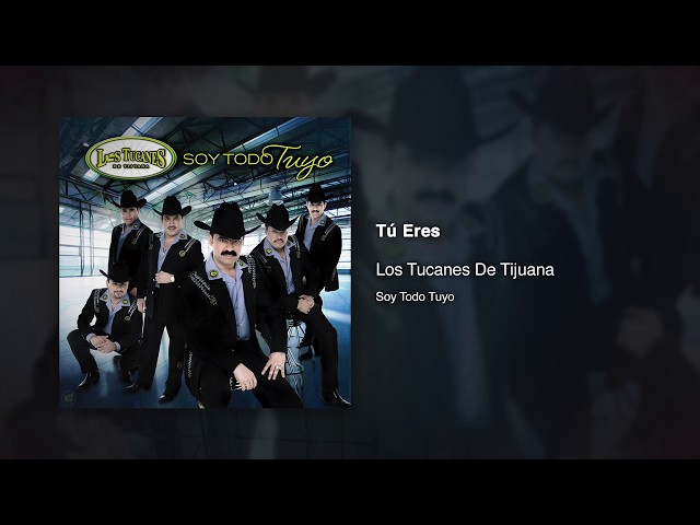 Los Tucanes De Tijuana - Tu Eres