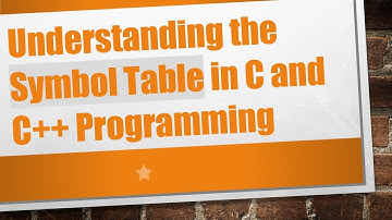 Understanding the Symbol Table in C and C++ Programming
