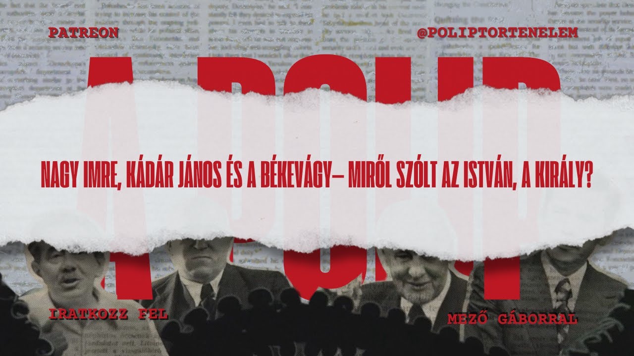 Nagy Imre, Kádár János és a békevágy – Miről szólt az István, a király?