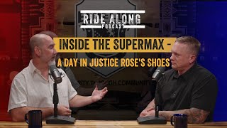 Ride Along Podcast 32: Inside the Supermax - A Day in Justice Rose's Shoes (part 2)