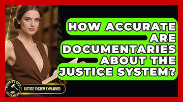 How Accurate Are Documentaries About the Justice System? - Justice System Explained