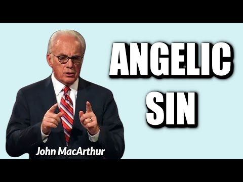 John MacArthur:  ANGELIC SIN