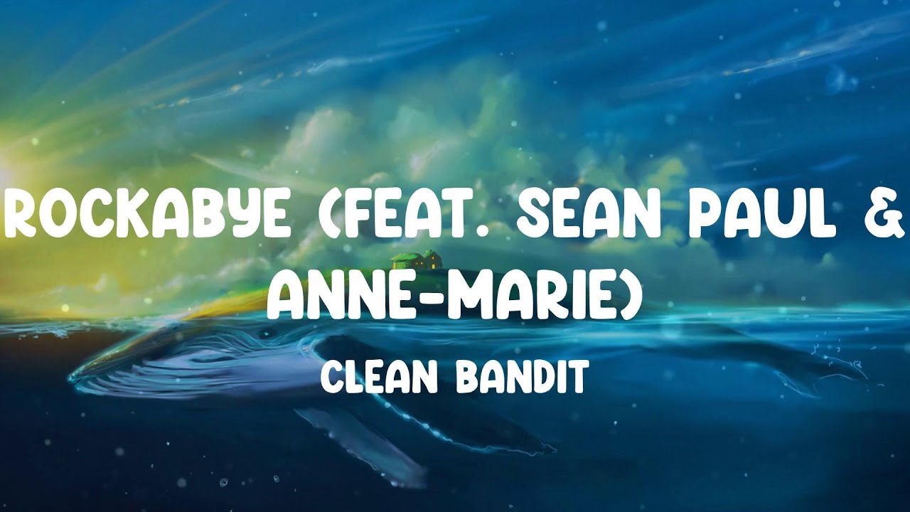 Clean Bandit - Rockabye (feat. Sean Paul & Anne-Marie) (Mix)