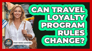 Can Travel Loyalty Program Rules Change?