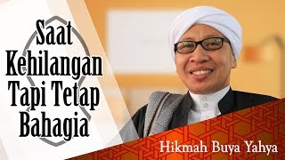 Saat Kehilangan Tapi Tetap Bahagia - Hikmah Buya Yahya