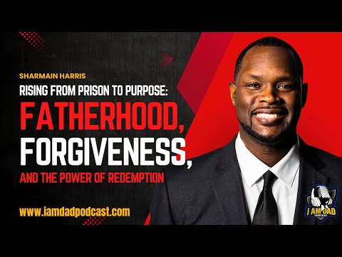 Sharmain Harris on Rising from Prison to Purpose: Fatherhood and the Power of Redemption Sharmain Harris on Rising from Prison to Purpose: Fatherhood and the Power of Redemption