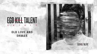 Video thumbnail of "Ego Kill Talent - Old Love And Skulls [Official Audio]"