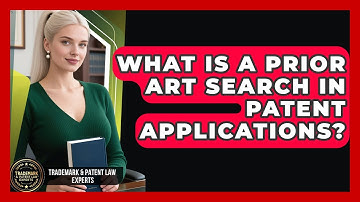 What Is A Prior Art Search In Patent Applications? - Trademark and Patent Law Experts