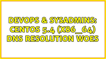 DevOps & SysAdmins: Centos 5.4 (x86_64) DNS resolution woes (3 Solutions!!)