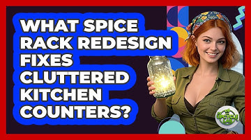 What Spice Rack Redesign Fixes Cluttered Kitchen Counters? - The Upcycle Lab