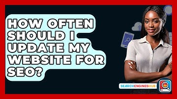 How Often Should I Update My Website For SEO? - SearchEnginesHub.com