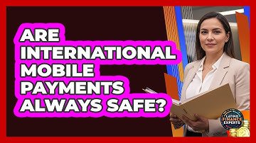 Are International Mobile Payments Always Safe?
