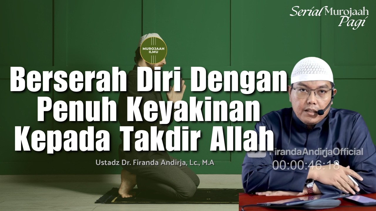 Berserah Diri Dengan Penuh Keyakinan Kepada Takdir Allah - Ustadz Dr. Firanda Andirja, Lc., M.A