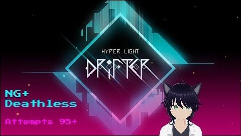 Deathless At. 95+, Hyper Light Drifter NG+ Live