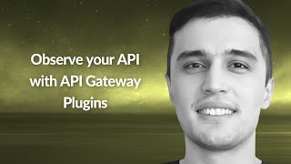 Observe your API with API Gateway Plugins | Bobur Umurzokov | Conf42 Observability 2023