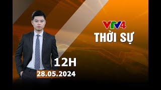 Bản tin thời sự tiếng Việt 12h - 28/05/2024| VTV4