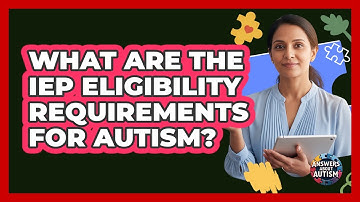 What Are the IEP Eligibility Requirements for Autism?