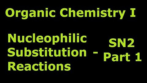Nucleophilic Substitution: SN2 Reactions - Part 1