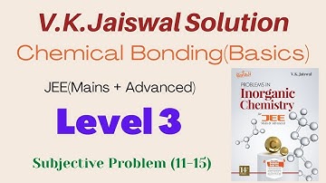 Chemical Bonding(Basics)|Level 3 |Subjective Problem(11-15)| JEE | VK Jaiswal Solutions | GM Academy