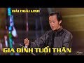 Hài Hoài Linh - Chí Tài - Gia Đình Tuổi Thân