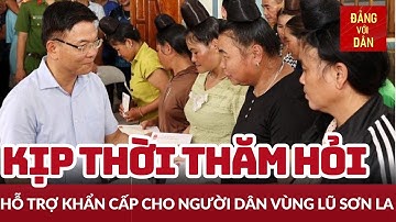 Thăm hỏi, động viên bà con vùng lũ Sơn La | Tin tức CHÍNH TRỊ - XÃ HỘI | Đảng với Dân