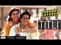 Titli chennai express full song  shahrukh khan deepika padukone
