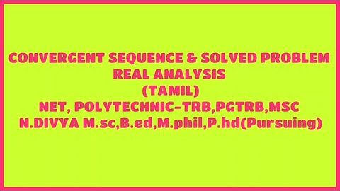 CONVERGENT SEQUENCE & SOLVED PROBLEM - REAL ANALYSIS (TAMIL) NET, POLYTECHNIC-TRB,PGTRB,MSC