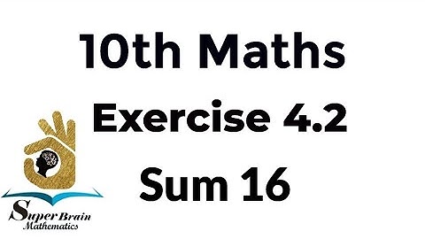 10th maths exercise 4.2 sum 16 | Class 10 Maths Exercise 4.2 16th sum | Super Brain Mathematics