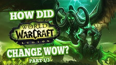 How Did Legion Change World of Warcraft Part 1/3