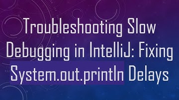 Troubleshooting Slow Debugging in IntelliJ: Fixing System.out.println Delays