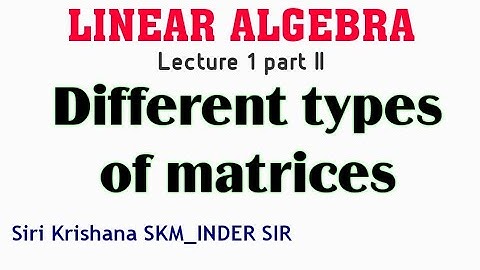 LEC 1 Part II #LINEARALGEBRA #Different #type of #matrices #CSIRNETMATH #SiriKrishanaSKMInderSir
