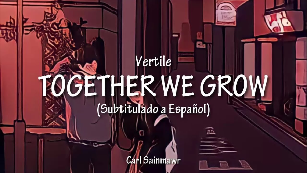 Vertile   Together We Grow Subtitulado a Espaol