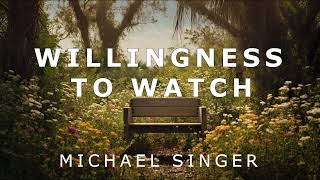 Michael Singer  The Willingness to Watch