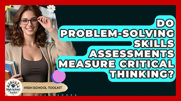 Do Problem-Solving Skills Assessments Measure Critical Thinking? - High School Toolkit