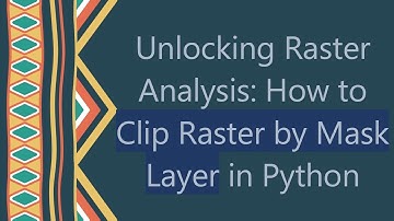 Unlocking Raster Analysis: How to Clip Raster by Mask Layer in Python